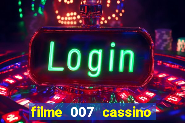 filme 007 cassino royale completo dublado youtube